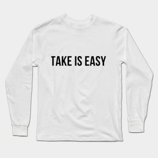 Take is easy Long Sleeve T-Shirt